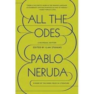 All the Odes: A Bilingual Edition -- Pablo Neruda